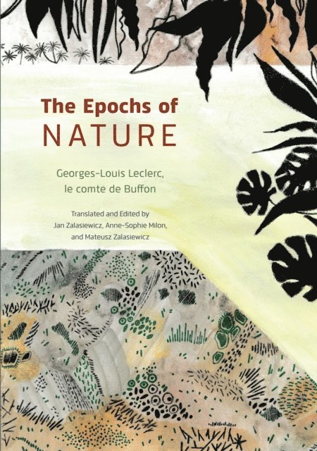 le Comte de Buffon Georges-Louis Leclerc, Mateusz Zalasiewicz, Anne-Sophie Milon, Jan Zalasiewicz - Epochs of Nature, E-bok