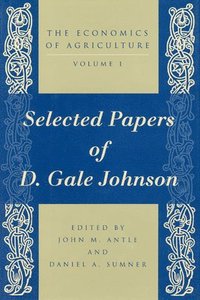 The Economics of Agriculture: v. 1 Selected Papers of D.Gale Johnson
