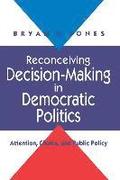 Reconceiving Decision-Making in Democratic Politics