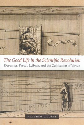 Matthew L. Jones - Good Life in the Scientific Revolution, Inbunden. Tillgänglighet: Tillfälligt slut