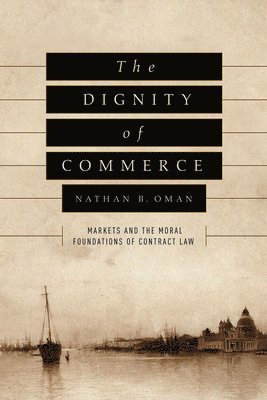 Nathan B. Oman - Dignity of Commerce, Inbunden