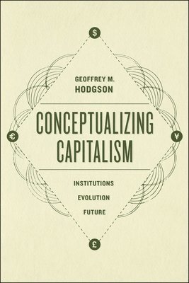 Geoffrey Hodgson - Conceptualizing Capitalism – Institutions, Evolution, Future, Häftad. Tillgänglighet: Lägg i varukorg