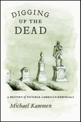 Michael Kammen - Digging Up the Dead, Inbunden. Tillgänglighet: Tillfälligt slut