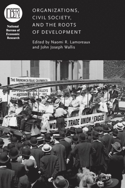 John Joseph Wallis, Naomi R. Lamoreaux - Organizations, Civil Society, and the Roots of Development, E-bok