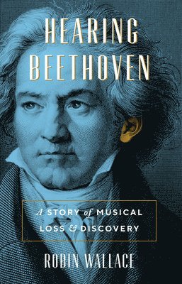Robin Wallace - Hearing Beethoven, Inbunden