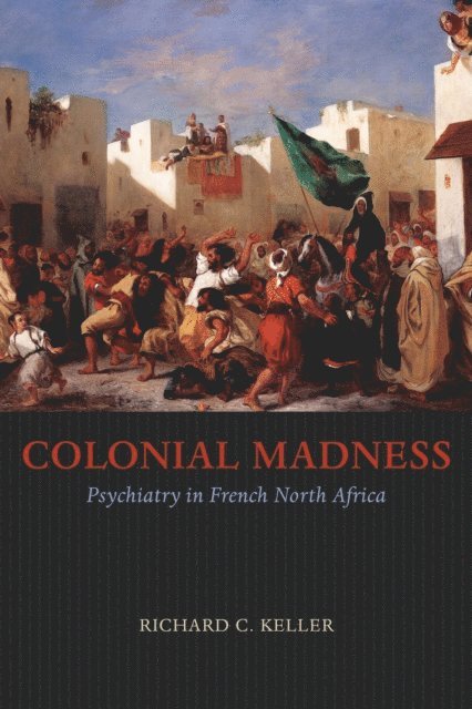 Richard C. Keller - Colonial Madness, E-bok
