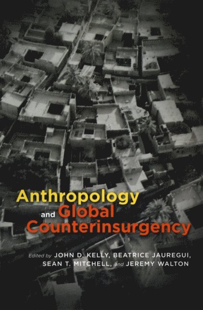 Jeremy Walton, Sean T. Mitchell, Beatrice Jauregui, John D. Kelly - Anthropology and Global Counterinsurgency, E-bok