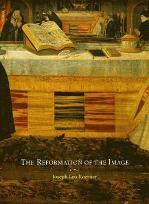 Joseph Leo Koerner - The Reformation of the Image, Häftad