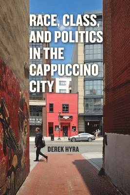 Derek S. Hyra - Race, Class, and Politics in the Cappuccino City, Inbunden. Tillgänglighet: Tillfälligt slut