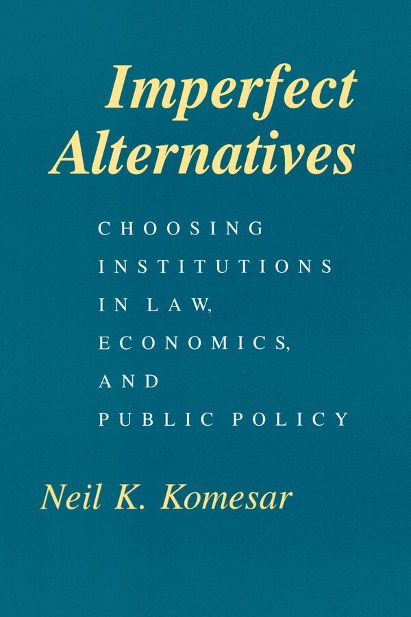 Neil K Komesar - Imperfect Alternatives – Choosing Institutions in Law, Economics, and Public Policy, Häftad