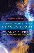 The Structure of Scientific Revolutions  50th Anniversary Edition