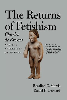 Charles de Brosses, Rosalind C. Morris, Daniel H. Leonard - Returns of Fetishism, Inbunden