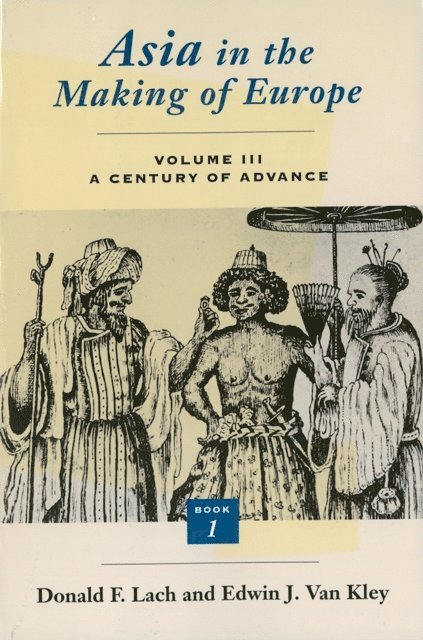Edwin J. Van Kley, Donald F. Lach - Asia in the Making of Europe, Volume III: A Century of Advance. Book 1, E-bok