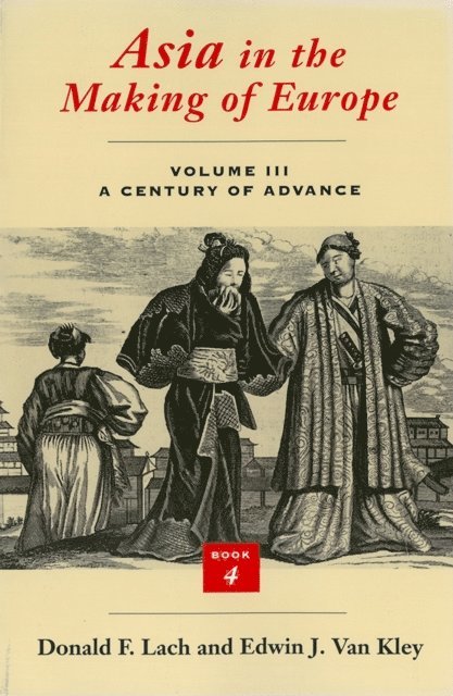 Edwin J. Van Kley, Donald F. Lach - Asia in the Making of Europe, Volume III: A Century of Advance. Book 4, E-bok