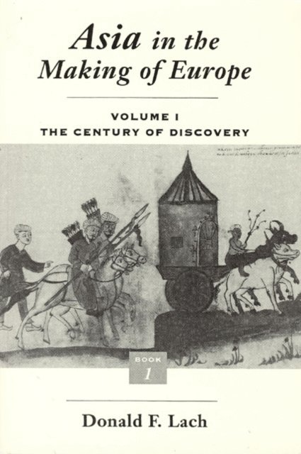 Donald F. Lach - Asia in the Making of Europe, Volume I, E-bok