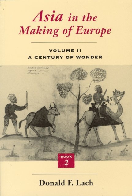 Donald F. Lach - Asia in the Making of Europe, Volume II: A Century of Wonder. Book 2, E-bok