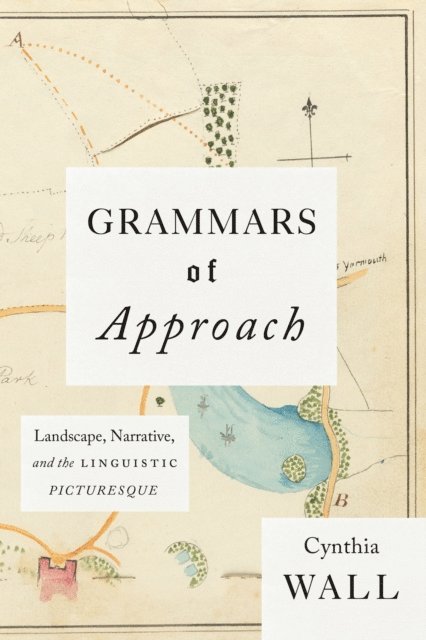 Cynthia Wall - Grammars of Approach, E-bok