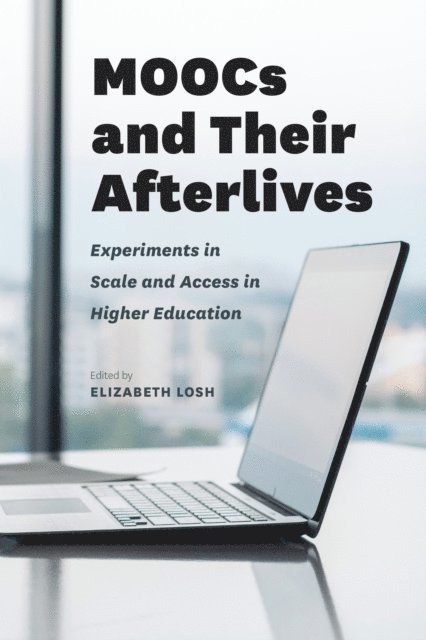Elizabeth Losh - MOOCs and Their Afterlives, E-bok