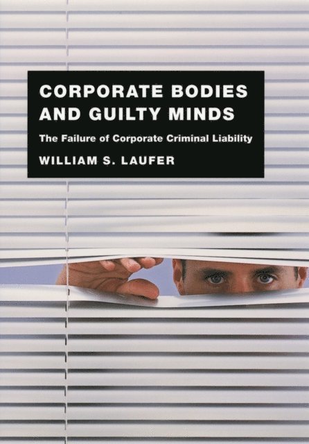 William S. Laufer - Corporate Bodies and Guilty Minds, E-bok