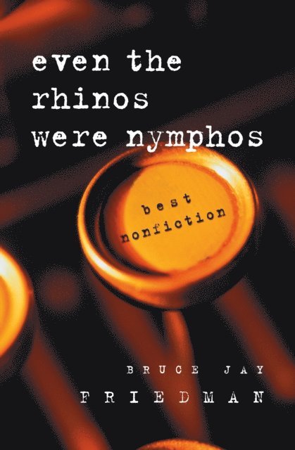 Bruce Jay Friedman - Even the Rhinos Were Nymphos, E-bok
