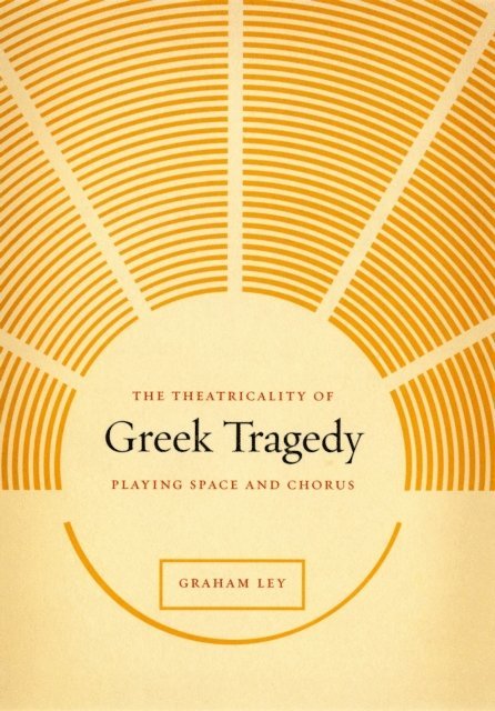 Graham Ley - Theatricality of Greek Tragedy, E-bok