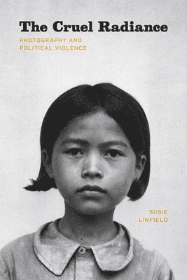 Cruel Radiance av Susie Linfield