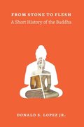 From Stone to Flesh: A Short History of the Buddha