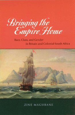 Zine Magubane - Bringing the Empire Home, Inbunden