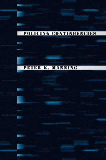 Peter K. Manning - Policing Contingencies, E-bok