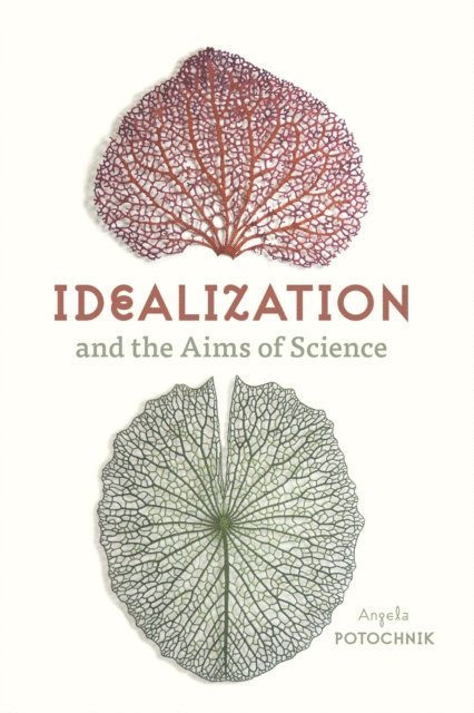 Angela Potochnik - Idealization and the Aims of Science, E-bok