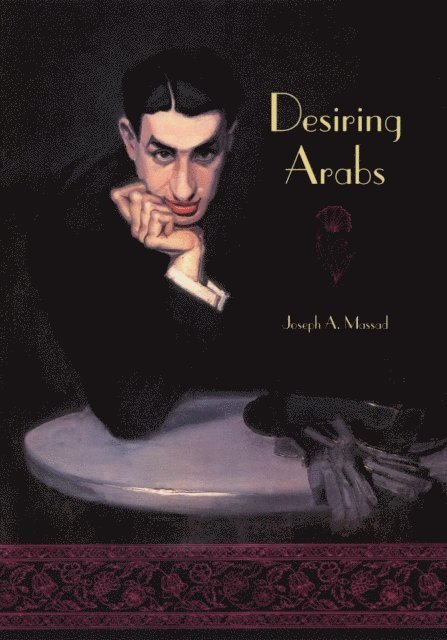 Joseph A. Massad - Desiring Arabs, E-bok