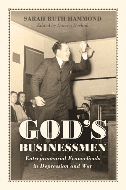 Sarah Ruth Hammond, Darren Dochuk - God's Businessmen, E-bok