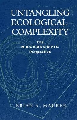 Brian A. Maurer - Untangling Ecological Complexity, Häftad. Tillgänglighet: Tillfälligt slut
