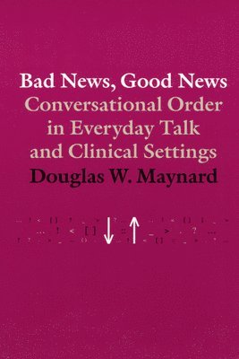 Douglas W. Maynard - Bad News, Good News, Inbunden
