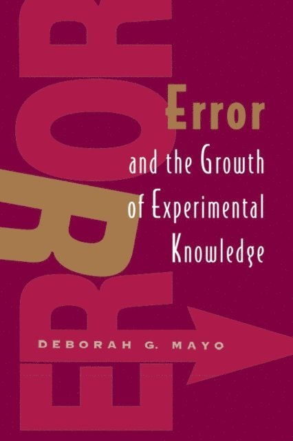 Deborah G. Mayo - Error and the Growth of Experimental Knowledge, E-bok