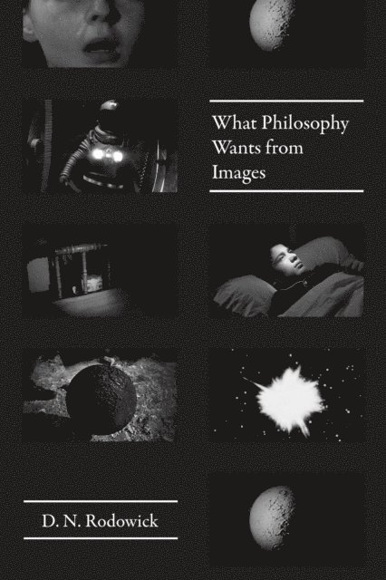 D. N. Rodowick - What Philosophy Wants from Images, E-bok