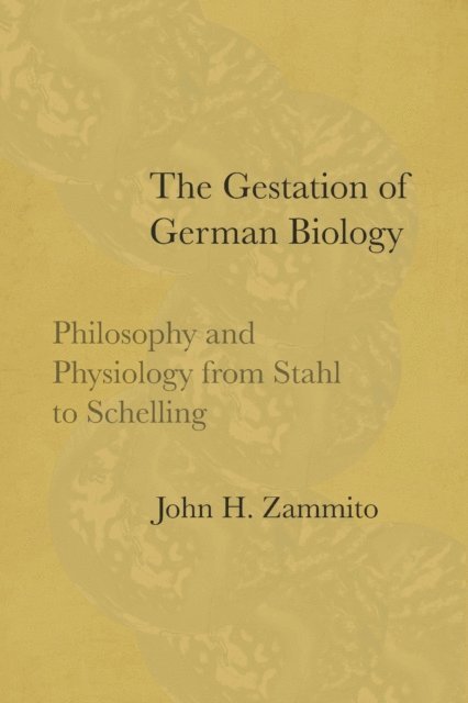 John H. Zammito - Gestation of German Biology, E-bok
