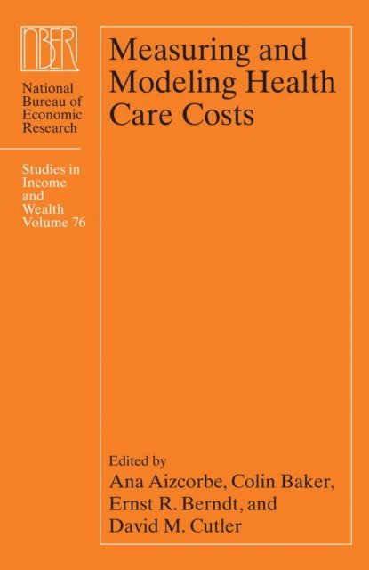 David M. Cutler, Ernst R. Berndt, Colin Baker, Ana Aizcorbe - Measuring and Modeling Health Care Costs, E-bok