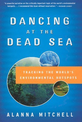 Alanna Mitchell - Dancing at the Dead Sea: Tracking the World's Environmental Hotspots, Inbunden