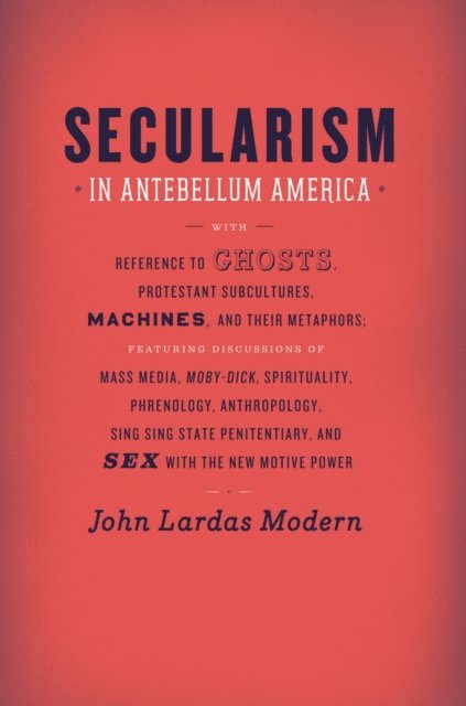 John Lardas Modern - Secularism in Antebellum America, E-bok
