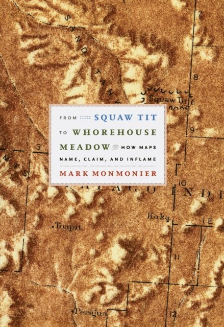 Mark Monmonier - From Squaw Tit to Whorehouse Meadow, E-bok