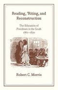 Reading, `Riting, and Reconstruction  The Education of Freedmen in the South, 18611870
