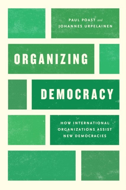 Johannes Urpelainen, Paul Poast - Organizing Democracy, E-bok