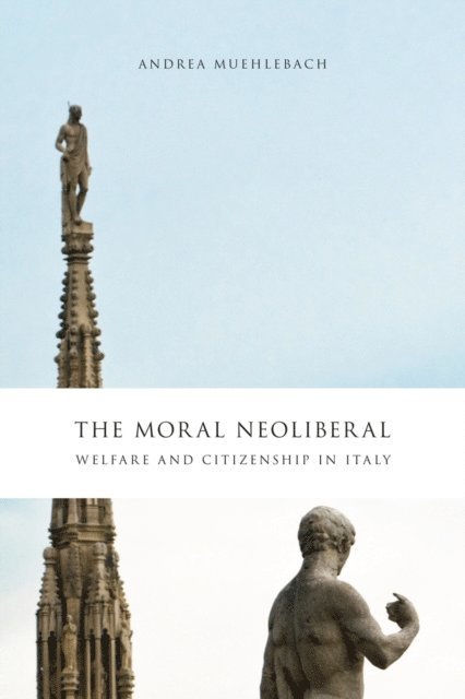 Andrea Muehlebach - Moral Neoliberal, E-bok