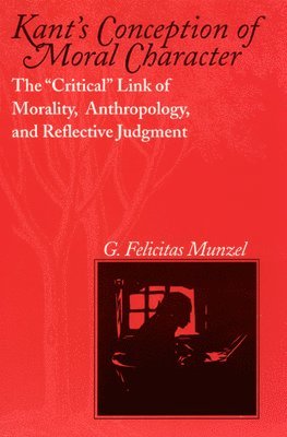 G. Felicitas Munzel - Kant's Conception of Moral Character, Inbunden. Tillgänglighet: Tillfälligt slut