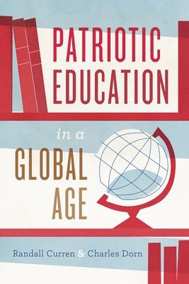 Randall Curren, Charles Dorn - Patriotic Education in a Global Age, Häftad. Tillgänglighet: Tillfälligt slut
