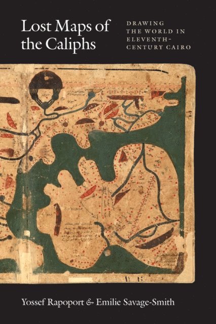 Emilie Savage-Smith, Yossef Rapoport - Lost Maps of the Caliphs, E-bok