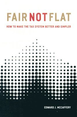 Edward J. McCaffery - Fair Not Flat, Häftad