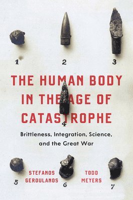 Stefanos Geroulanos, Todd Meyers - Human Body in the Age of Catastrophe, Häftad