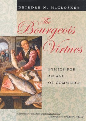 Deirdre N Mccloskey - Bourgeois Virtues, Inbunden